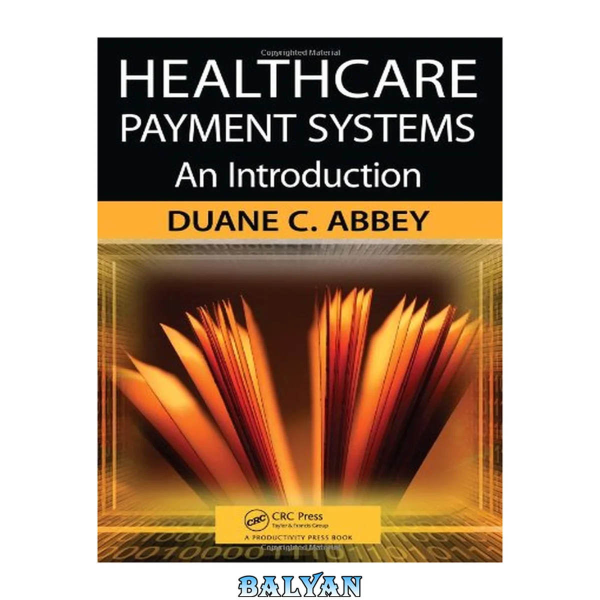 جلد کتاب Healthcare Payment Systems : An Introduction (Paperback)--by Duane C. Abbey [2009 Edition] ISBN: 9781420092776