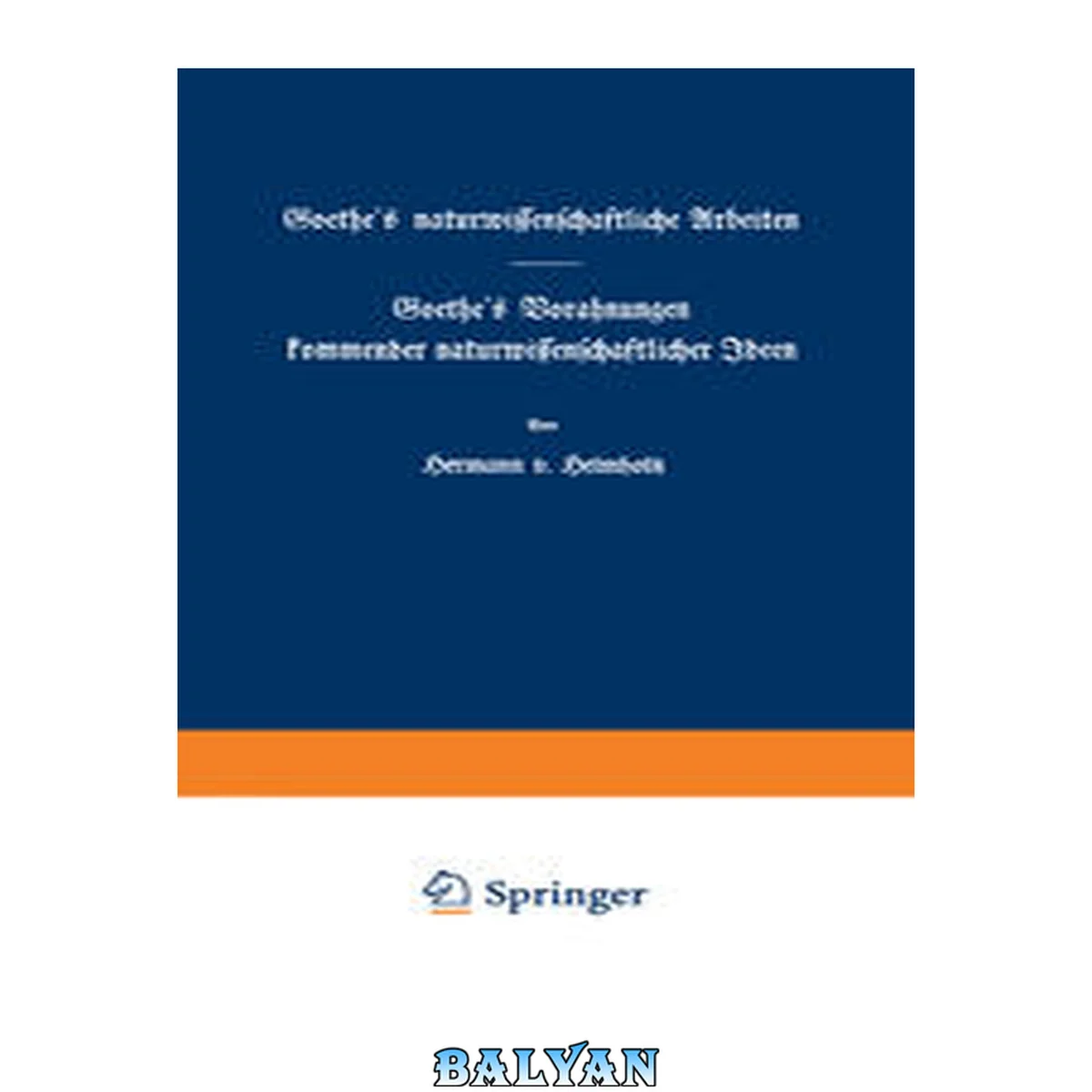 جلد کتاب Goethe's naturwissenschaftliche Arbeiten : Goethe’s Vorahnungen kommender naturwissenschaftlicher Ideen