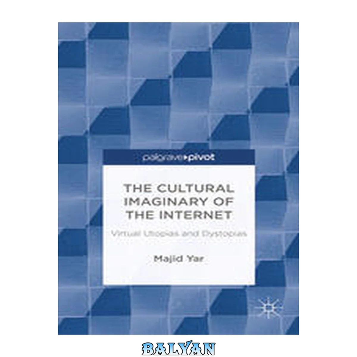 جلد کتاب The Cultural Imaginary of the Internet: Virtual Utopias and Dystopias (Palgrave Pivot)