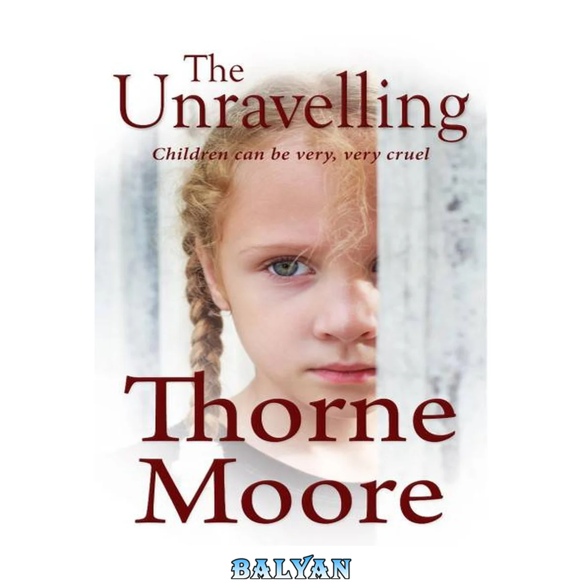 جلد کتاب The Unravelling : Children Can Be Very Very Cruel (A Gripping Domestic Noir Thriller)