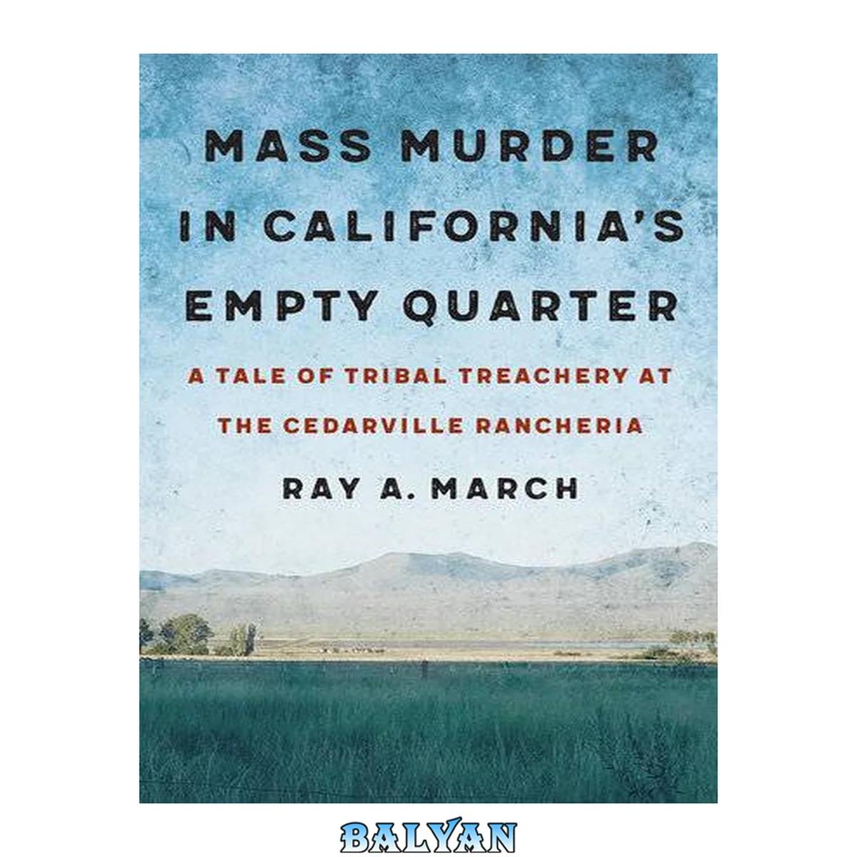 جلد کتاب Mass murder in California's empty quarter : a tale of tribal treachery at the Cedarville Rancheria