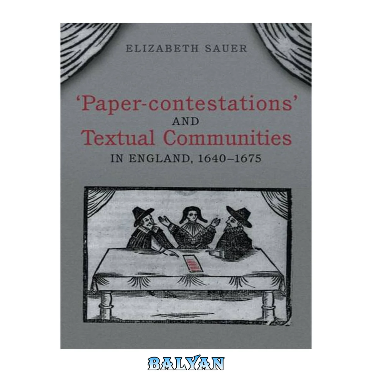 جلد کتاب 'Paper-contestations' and Textual Communities in England, 1640-1675 (Studies in Book and Print Culture)