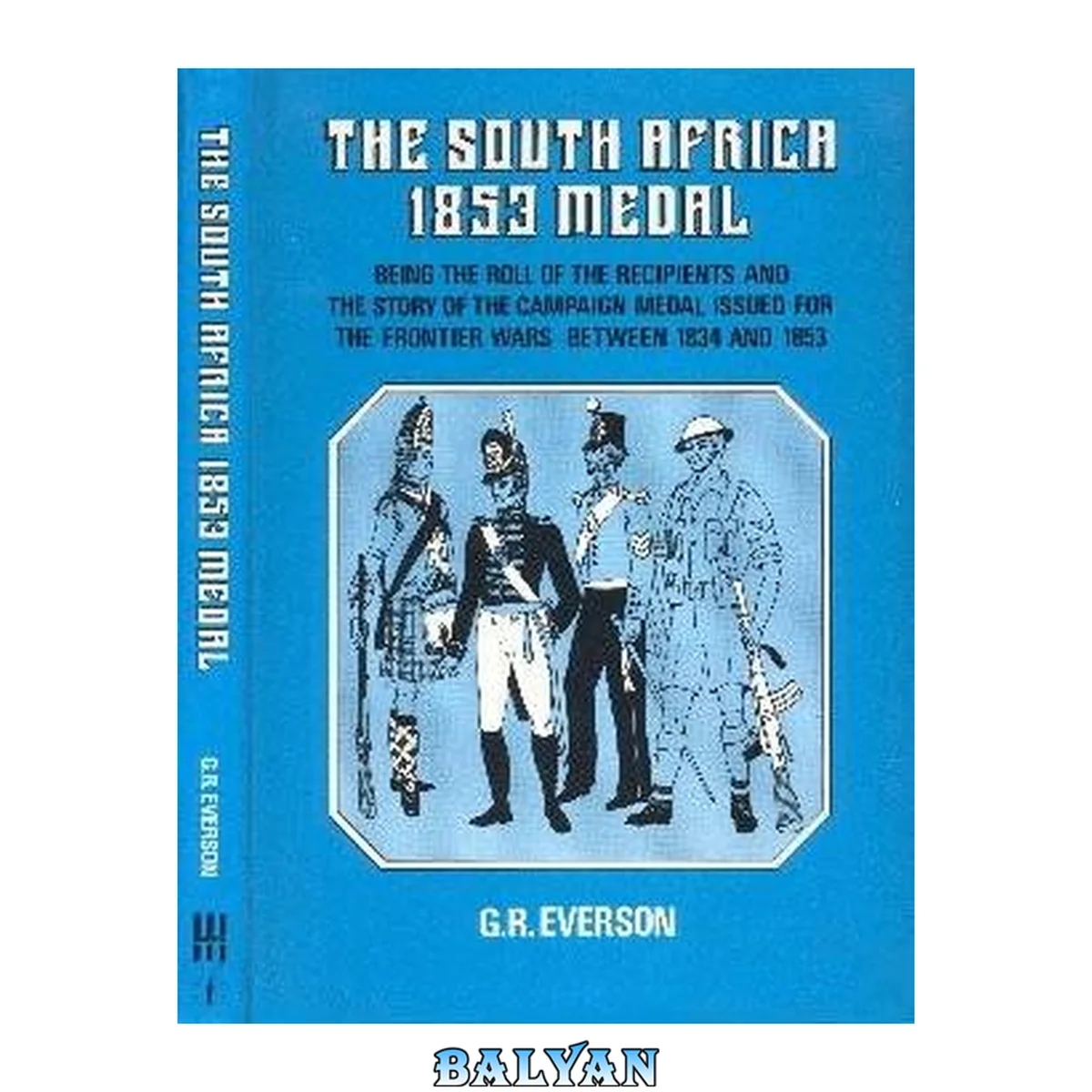 جلد کتاب The South Africa 1853 Medal : being the roll of the recipients and the story of the campaign medal issued for the frontier wars between 1834 and 1853