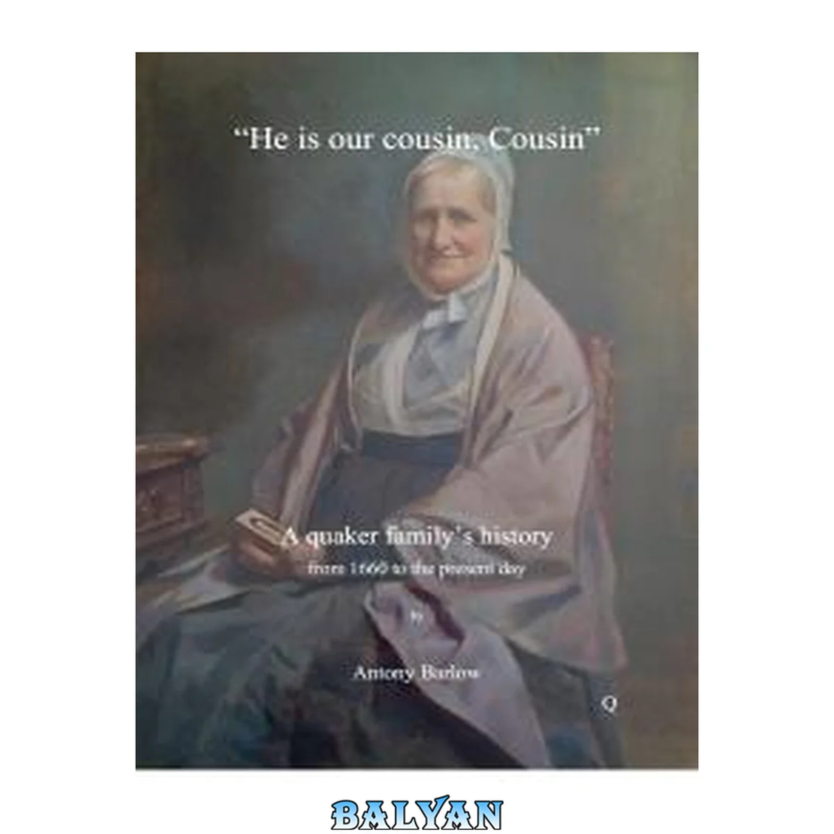 جلد کتاب "He is our cousin, cousin" : a quaker family's history from 1660 to the present day
