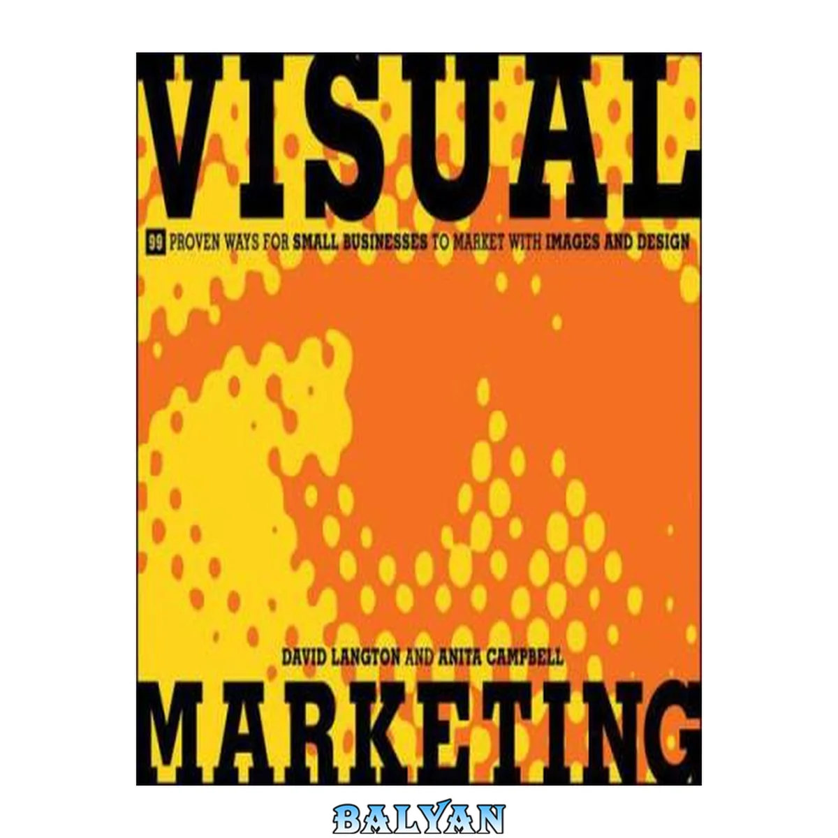 جلد کتاب Visual Marketing: 99 Proven Ways for Small Businesses to Market with Images and Design