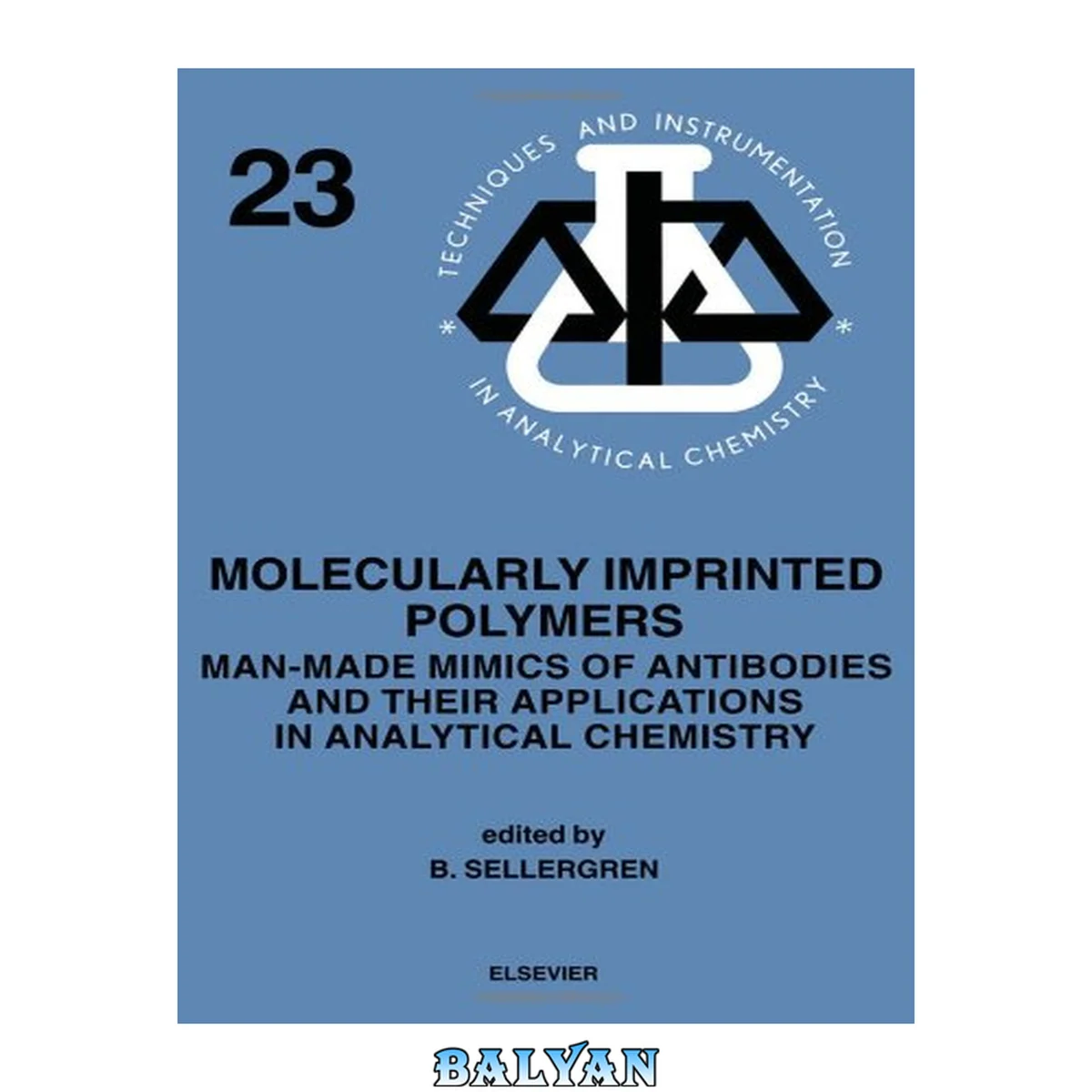 جلد کتاب Molecularly Imprinted Polymers: Man-Made Mimics of Antibodies and their Application in Analytical Chemistry (Volume 23) (Techniques and Instrumentation in Analytical Chemistry, Volume 23)
