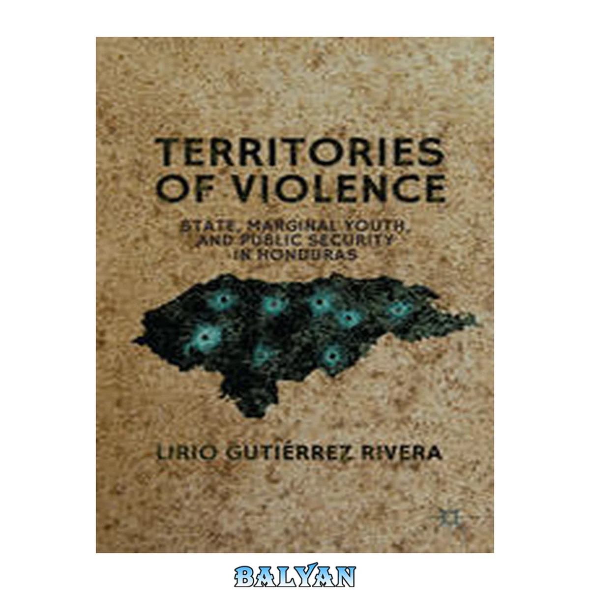 جلد کتاب Territories of Violence : State, Marginal Youth, and Public Security in Honduras