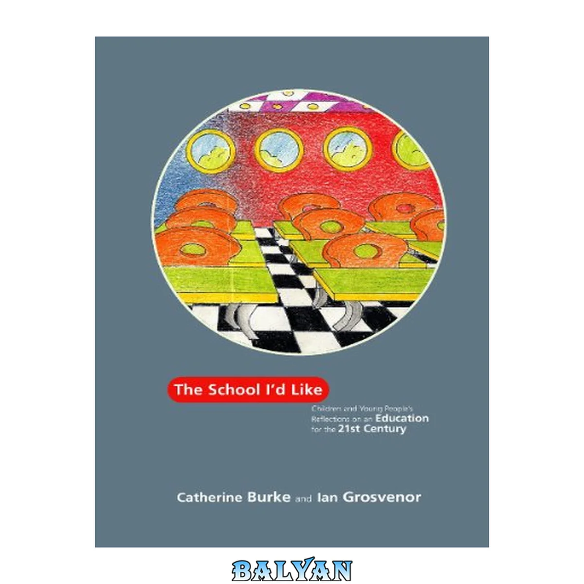جلد کتاب The School I'd Like : Children and Young People's Reflections on an Education for the 21st Century
