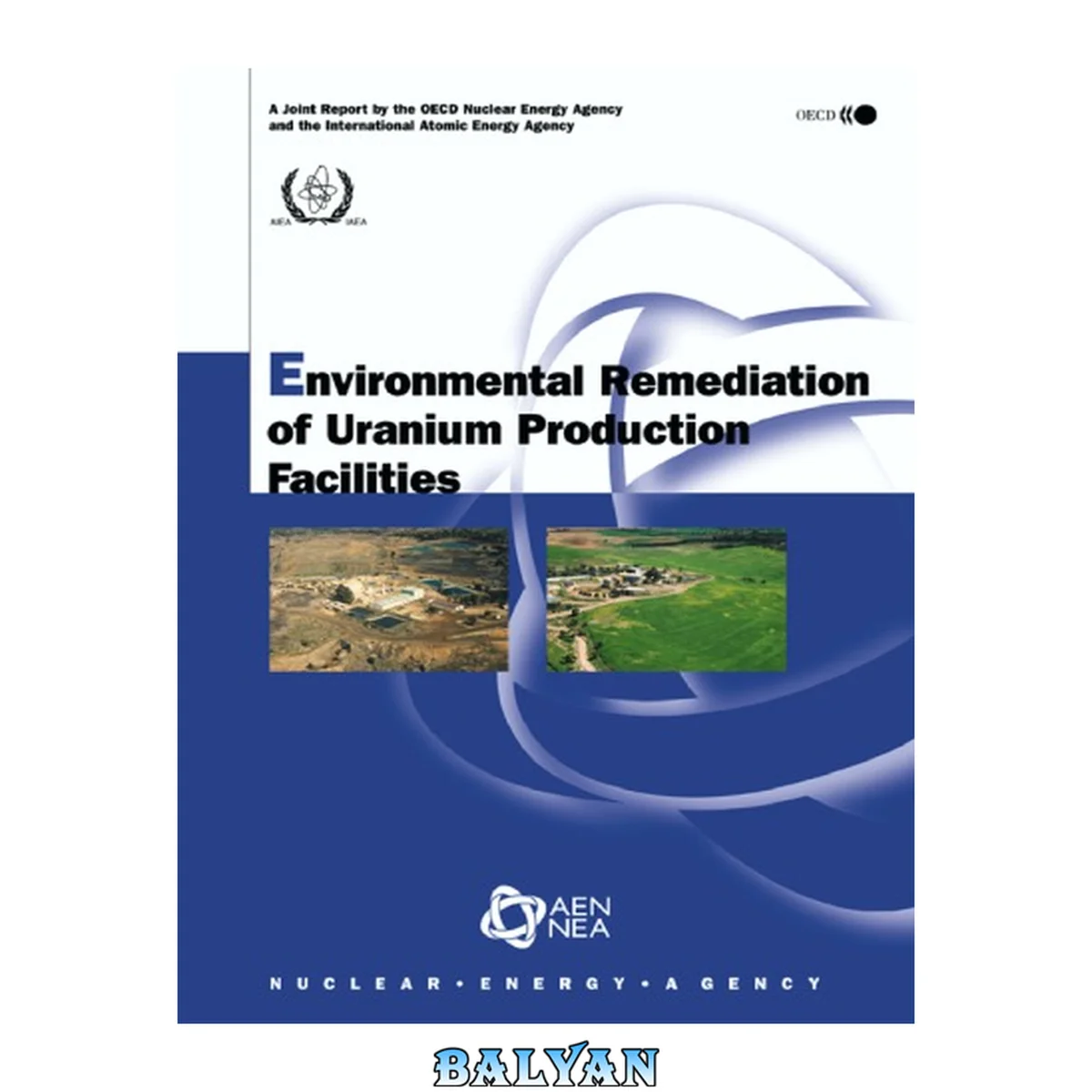 جلد کتاب Environmental remediation of uranium production facilities : a joint report by the OECD Nuclear Energy Agency and the International Atomic Energy Agency.