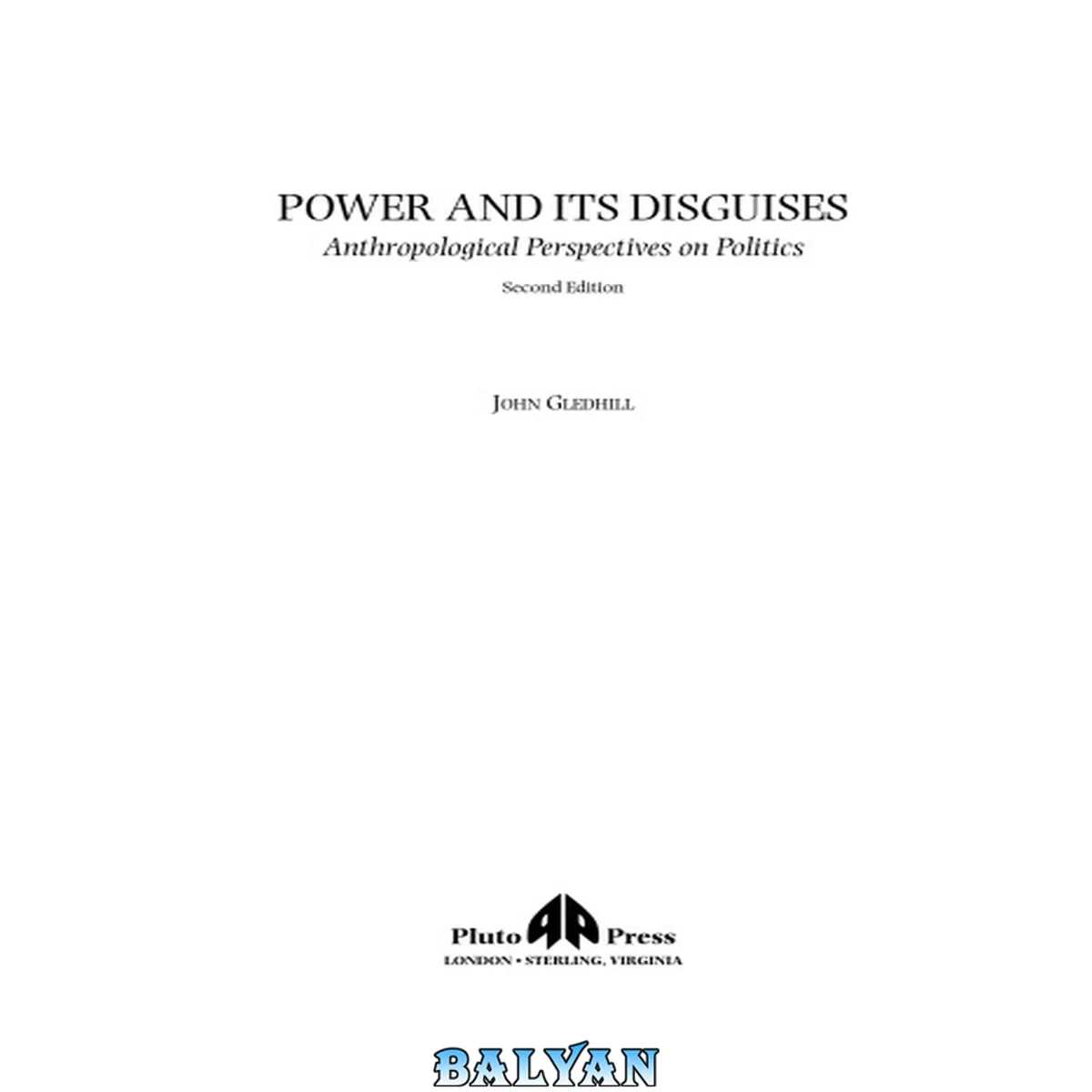 جلد کتاب Power And Its Disguises - Second Edition: Anthropological Perspectives on Politics, 2nd Edition (Anthropology, Culture and Society)