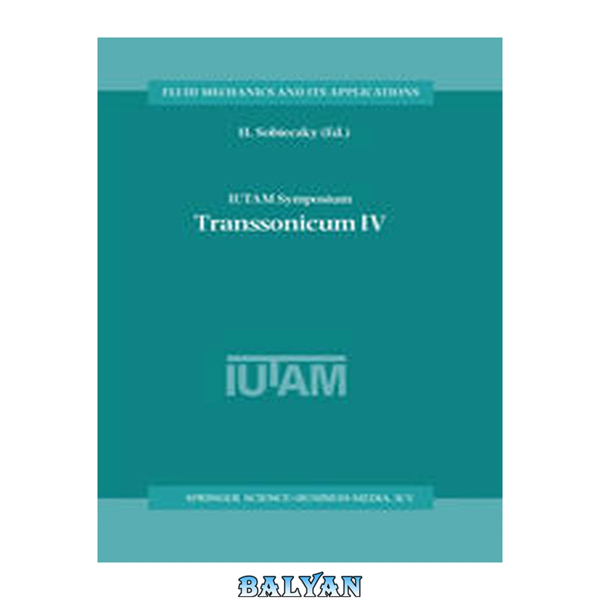 جلد کتاب IUTAM Symposium Transsonicum IV: Proceedings of the IUTAM Symposium held in Göttingen, Germany, 2–6 September 2002 (Fluid Mechanics and Its Applications Book 73)