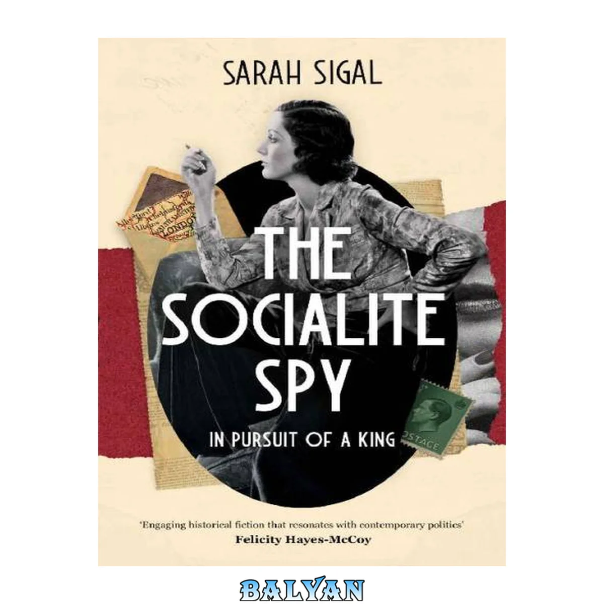 جلد کتاب THE SOCIALITE SPY: IN PURSUIT OF A KING a gripping historical spy novel