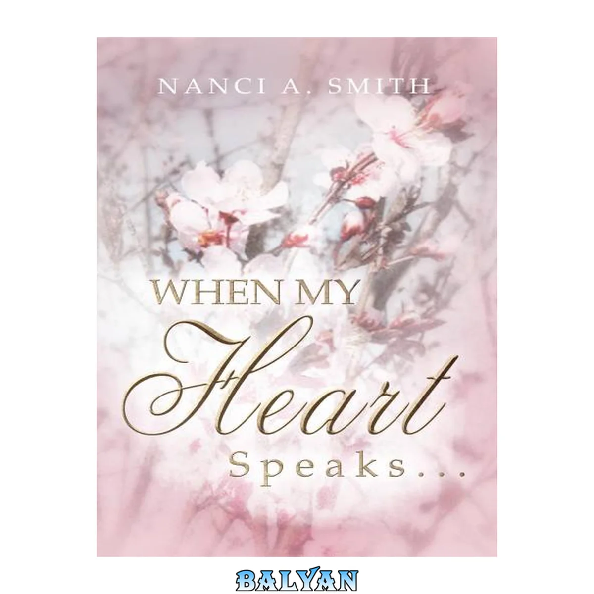 جلد کتاب When My Heart Speaks . . .: A Journey of Life Through Poetry, Short Stories, and Quotes