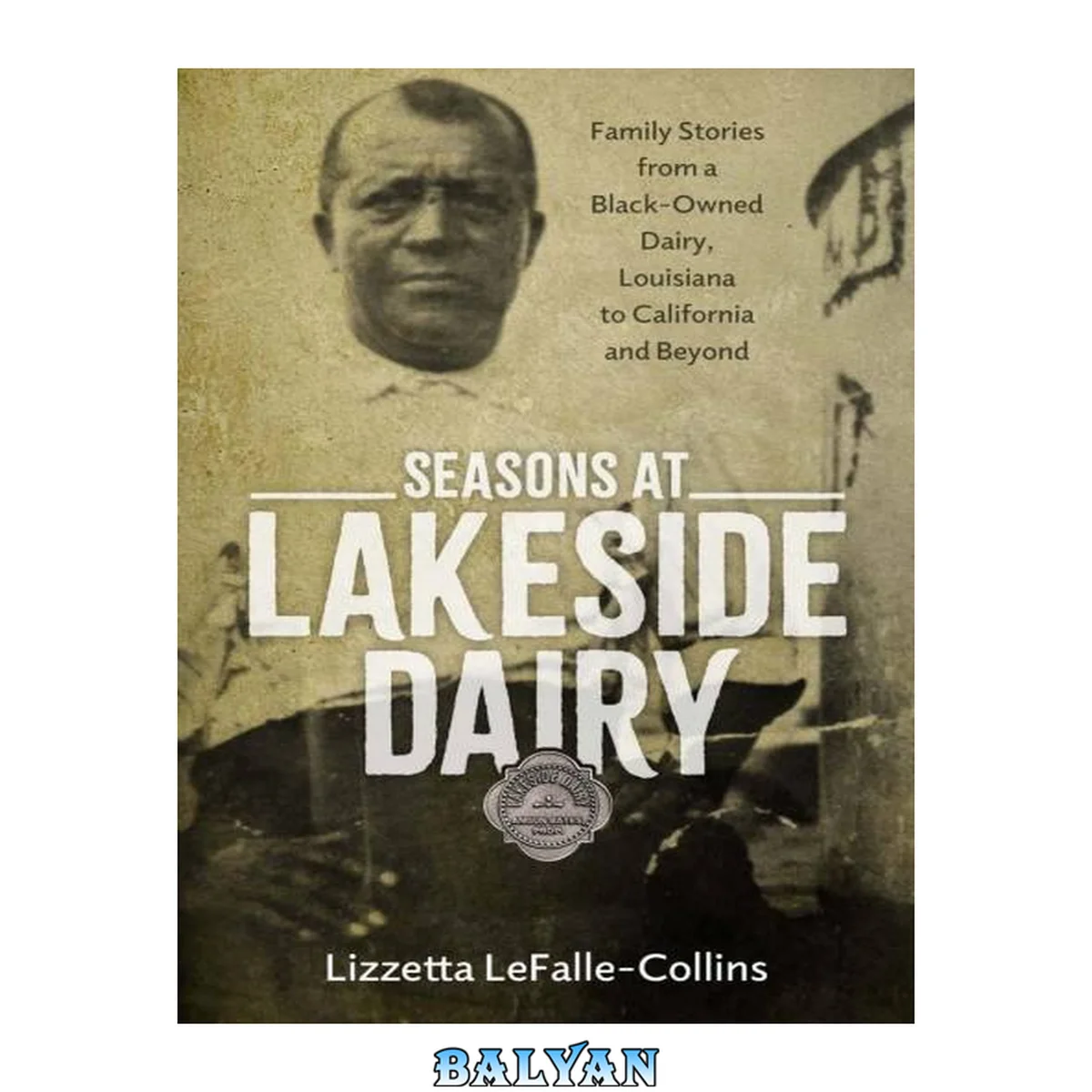 جلد کتاب Seasons at Lakeside Dairy: Family Stories from a Black-Owned Dairy, Louisiana to California and Beyond (Atlantic Migrations and the African Diaspora)