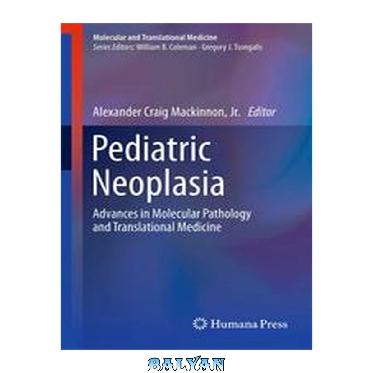 جلد کتاب Pediatric Neoplasia: Advances in Molecular Pathology and Translational Medicine (Molecular and Translational Medicine)