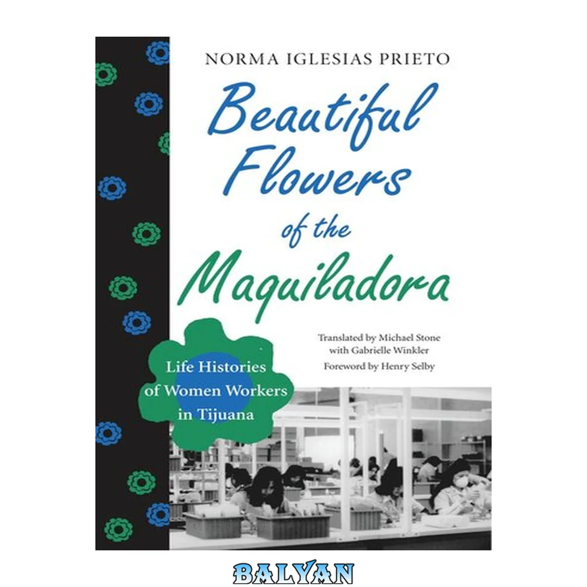جلد کتاب Beautiful Flowers of the Maquiladora : Life Histories of Women Workers in Tijuana