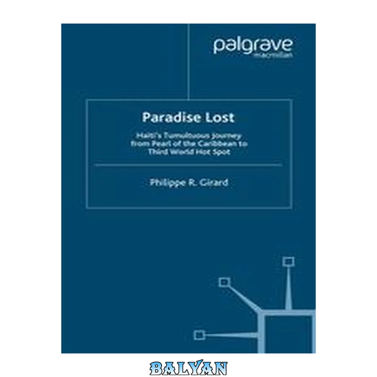 جلد کتاب Paradise lost : Haiti's tumultuous journey from Pearl of the Caribbean to Third World hot spot