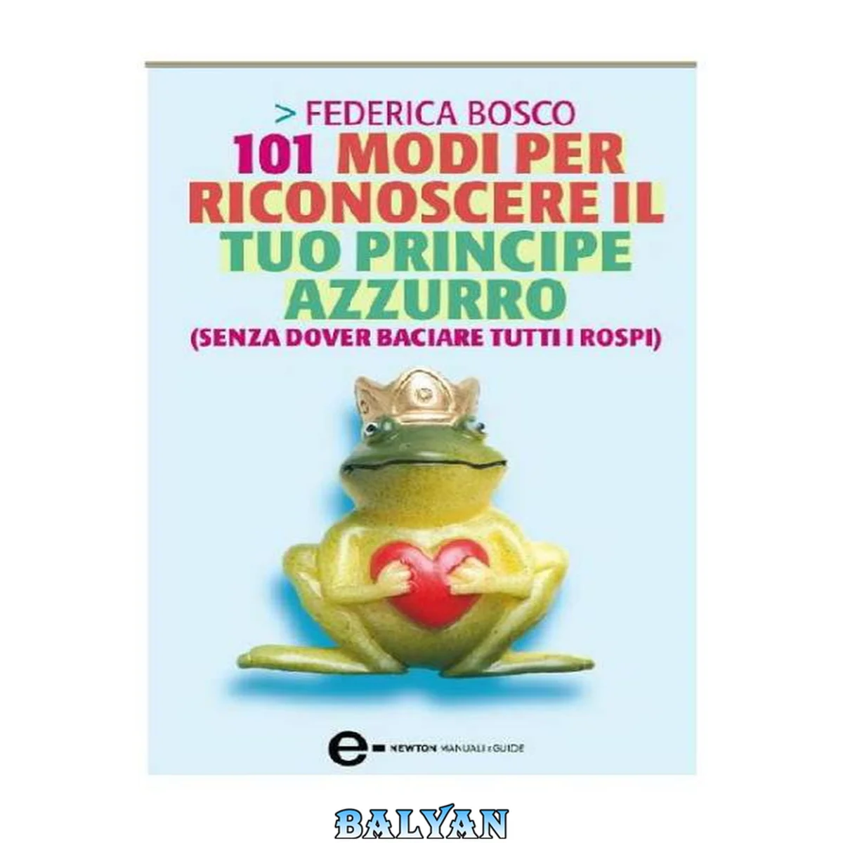 جلد کتاب 101 modi per riconoscere il tuo principe azzurro (senza dover baciare tutti i rospi) (eNewton Manuali e guide) (Italian Edition)