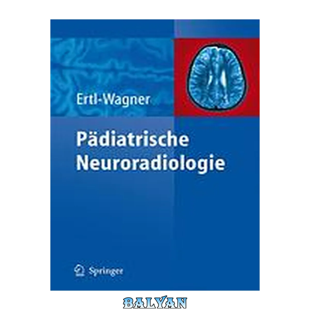 جلد کتاب Pädiatrische Neuroradiologie : mit 786 Einzeldarstellungen und 81 Tabellen