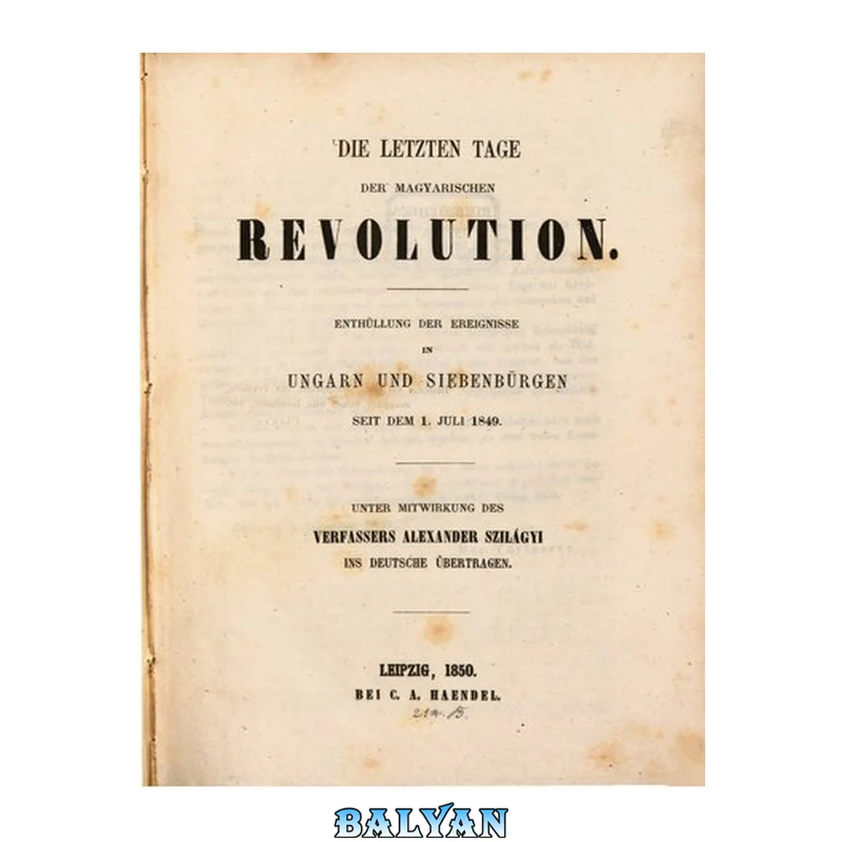 جلد کتاب Die letzten Tage der magyarischen Revolution : Enthüllung der Ereignisse in Ungarn und Siebenbürgen seit dem 1. Juli 1849