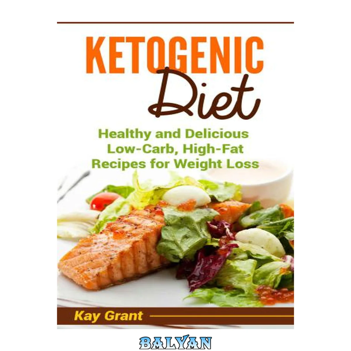 جلد کتاب Ketogenic Diet: Healthy and Delicious Low-Carb, High-Fat Recipes for Weight Loss