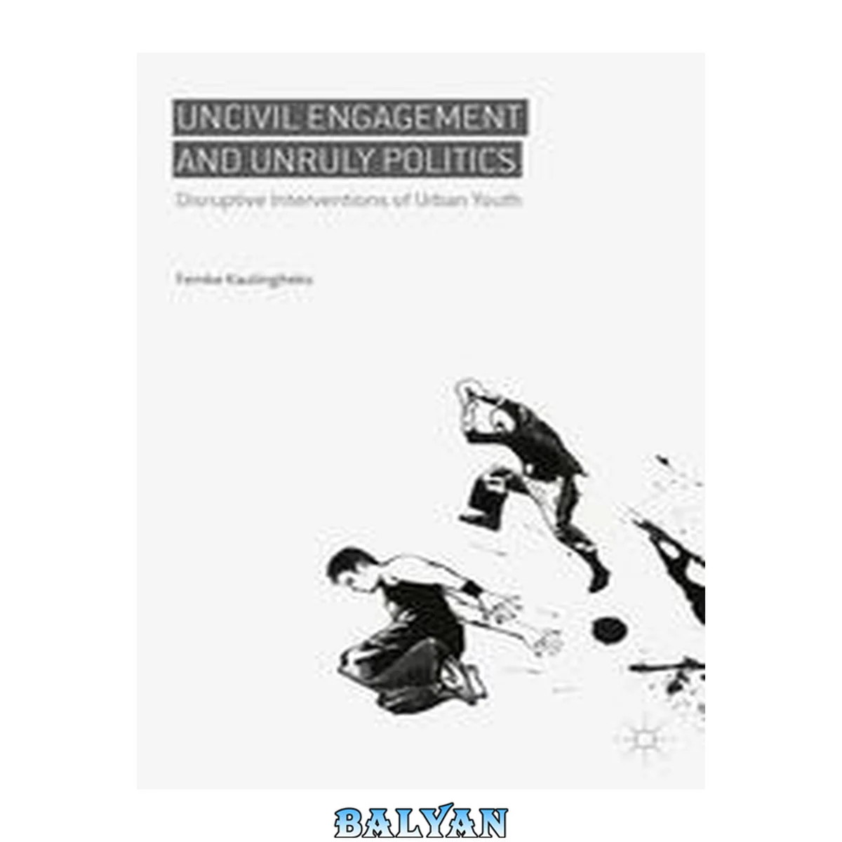 جلد کتاب Uncivil Engagement and Unruly Politics : Disruptive Interventions of Urban Youth