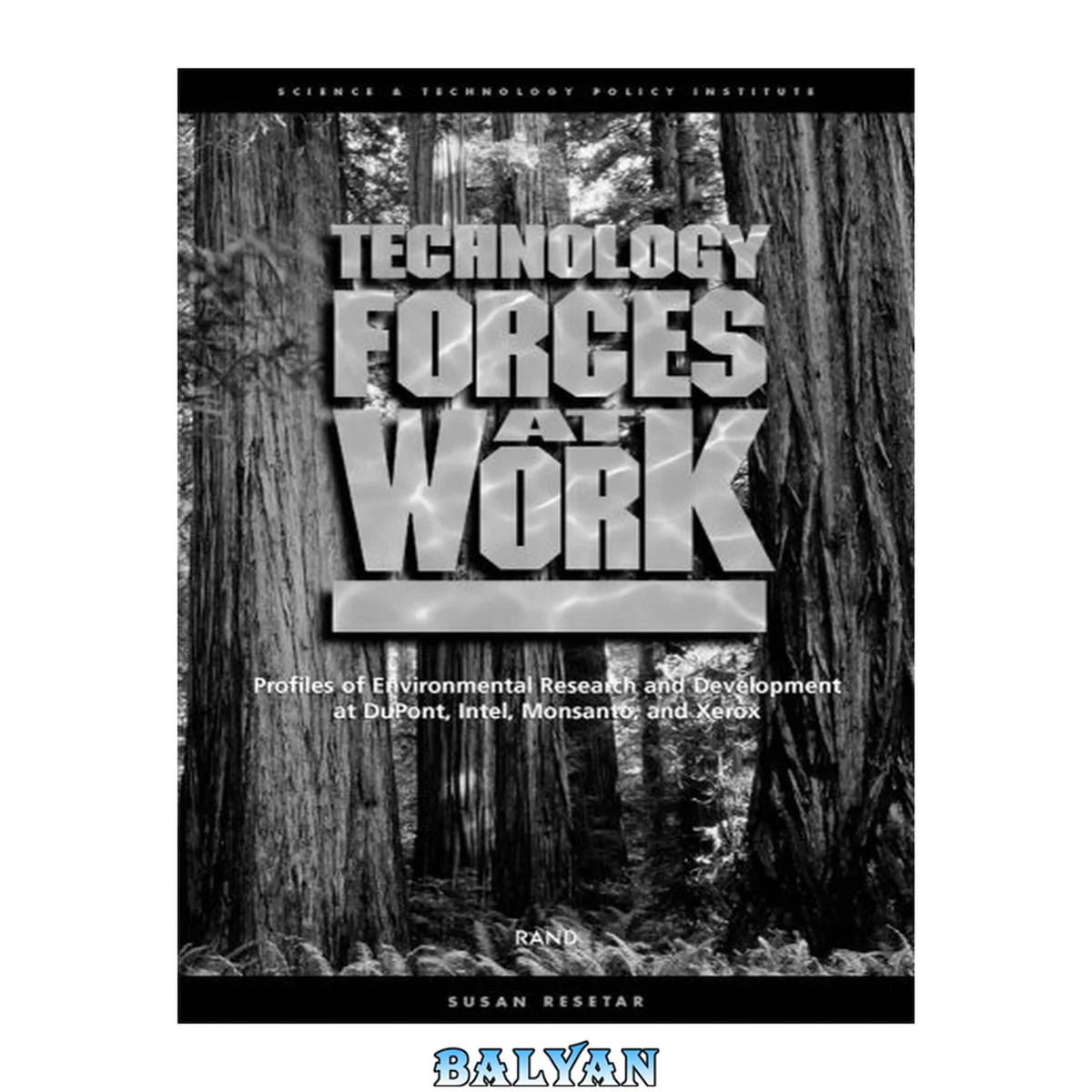 جلد کتاب Technology forces at work : profiles of environmental research and development at Dupont, Intel, Monsanto, and Xerox