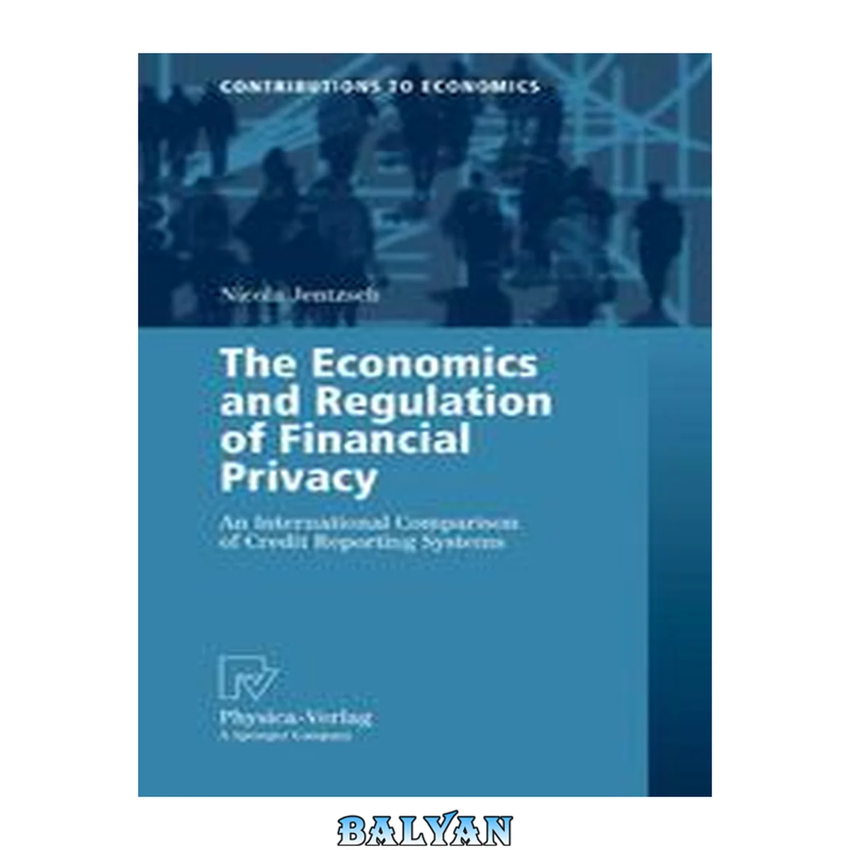 جلد کتاب The Economics and Regulation of Financial Privacy: An International Comparison of Credit Reporting Systems (Contributions to Economics)