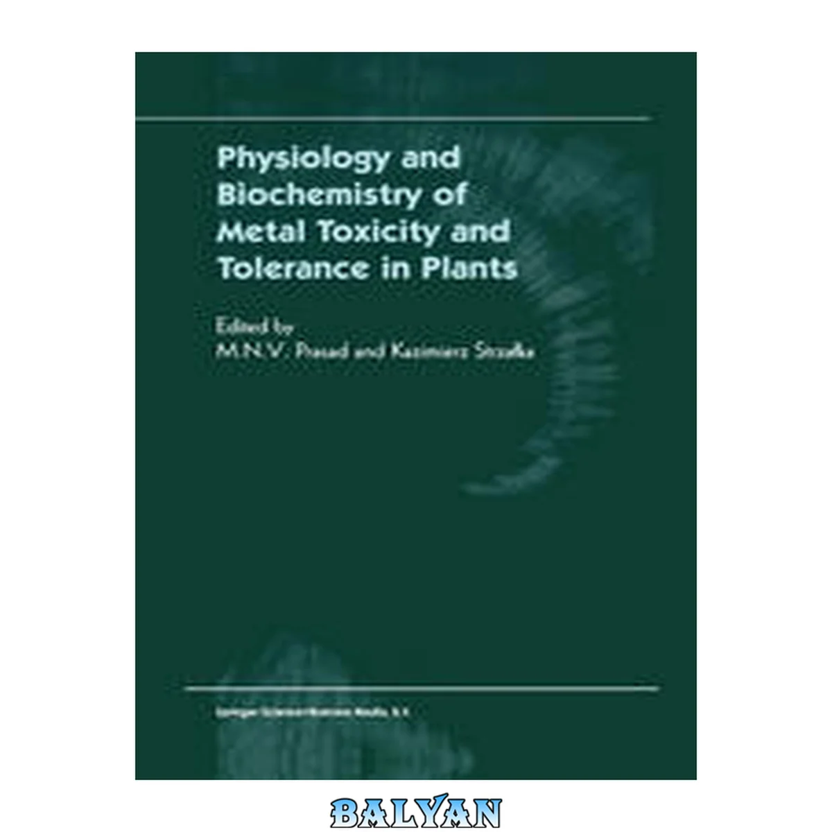 جلد کتاب Physiology and Biochemistry of Metal Toxicity and Tolerance in Plants