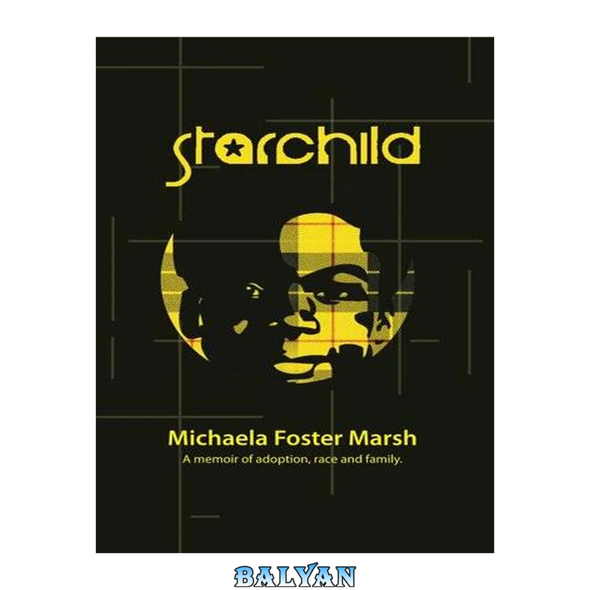 جلد کتاب Starchild : a memoir of adoption, race, and family