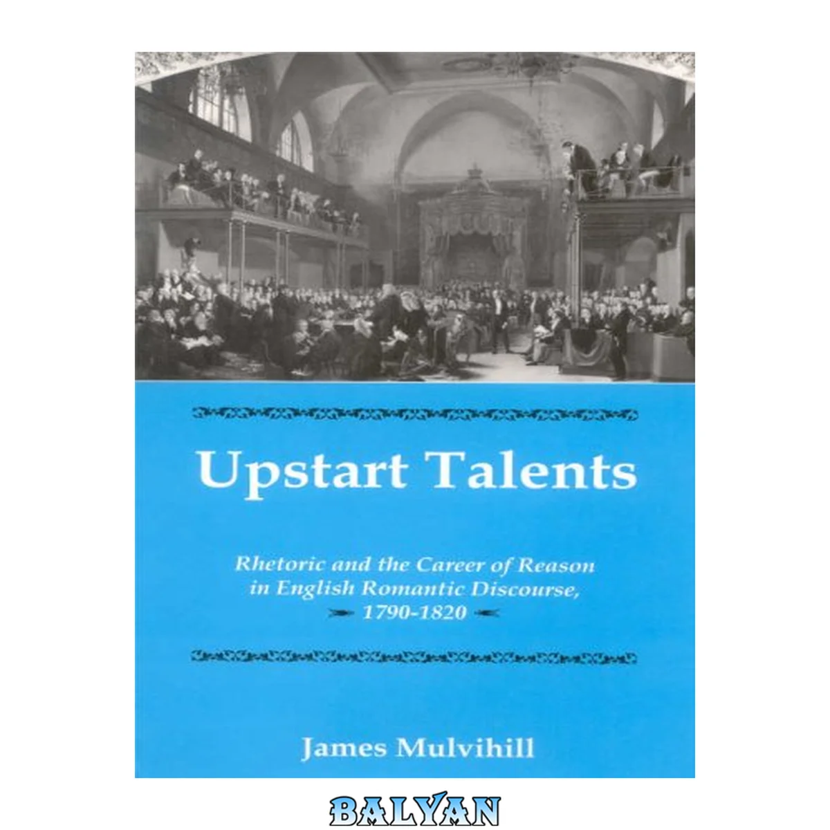 جلد کتاب Upstart Talents : Rhetoric and the Career of Reason in English Romantic Discourse, 1790-1820