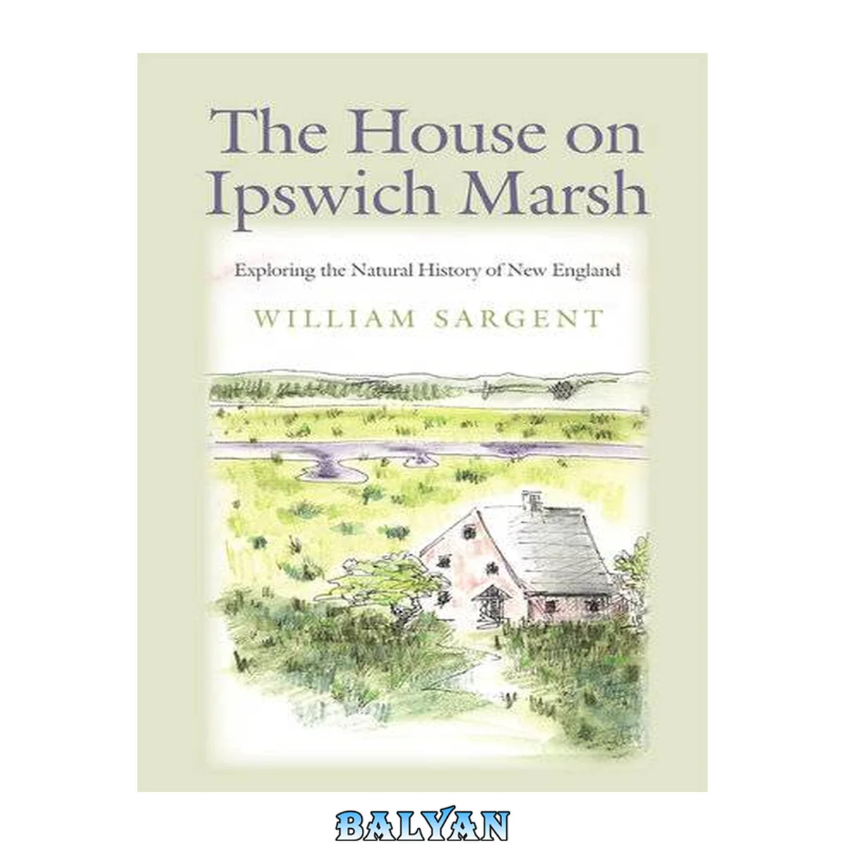 جلد کتاب The House on Ipswich Marsh : Exploring the Natural History of New England