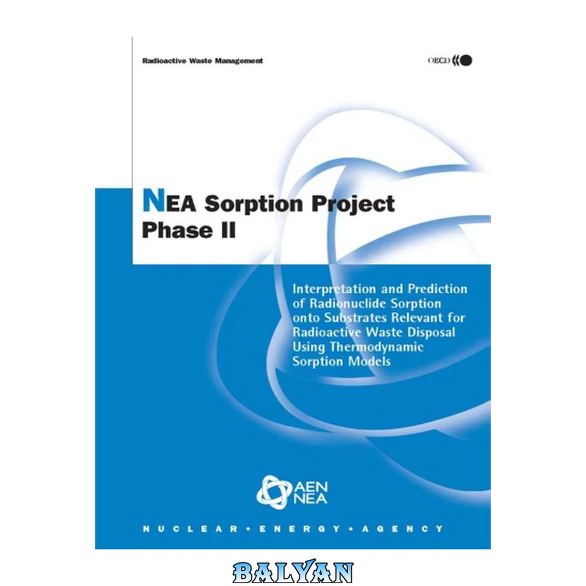 جلد کتاب NEA Sorption Project Phase II: Interpretation And Prediction of Radionuclide Sorption Onto Substrates Relevant for Radioactive Waste Disposal Using Thermodynamic ... Models (Radioactive Waste Management)