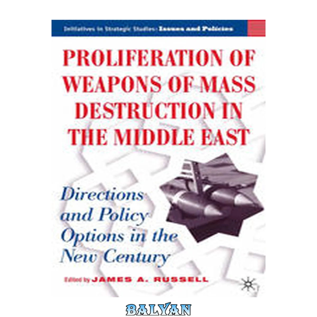 جلد کتاب Proliferation of Weapons of Mass Destruction in the Middle East: Directions and Policy Options in the New Century (Initiatives in Strategic Studies: Issues and Policies)