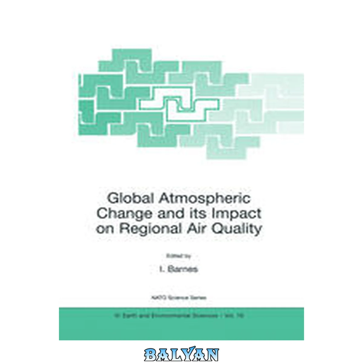 جلد کتاب Global atmospheric change and its impact on regional air quality : proceedings of the NATO Advanced Research Workshop on Global Atmospheric Change and its Impact on Regional Air Quality, held in Irkutsk, Russian Federation, August 21-27, 2001
