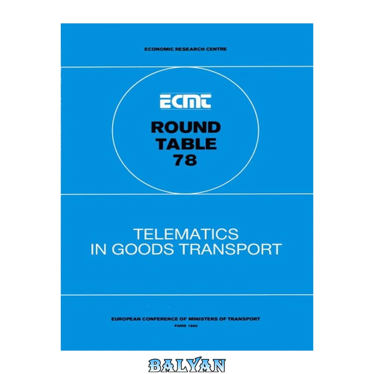 جلد کتاب Telematics in goods transport : report of the seventy-eighth Round Table on transport economics, held in Paris on 13th-14th october 1988