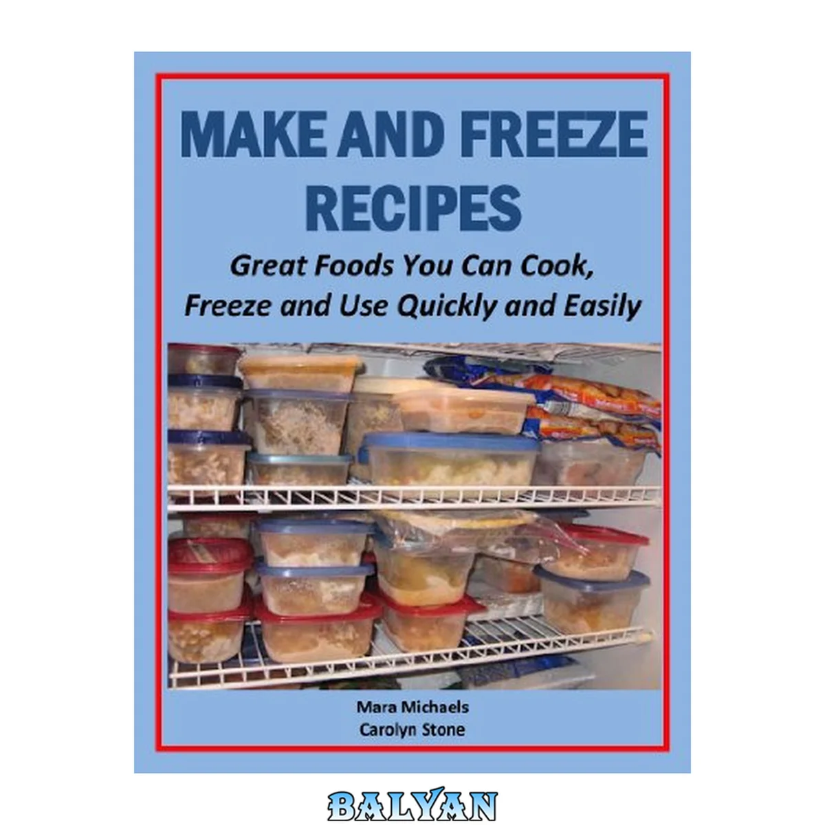 جلد کتاب Make and Freeze Recipes: Great Foods You Can Cook, Freeze, and Use Quickly and Easily