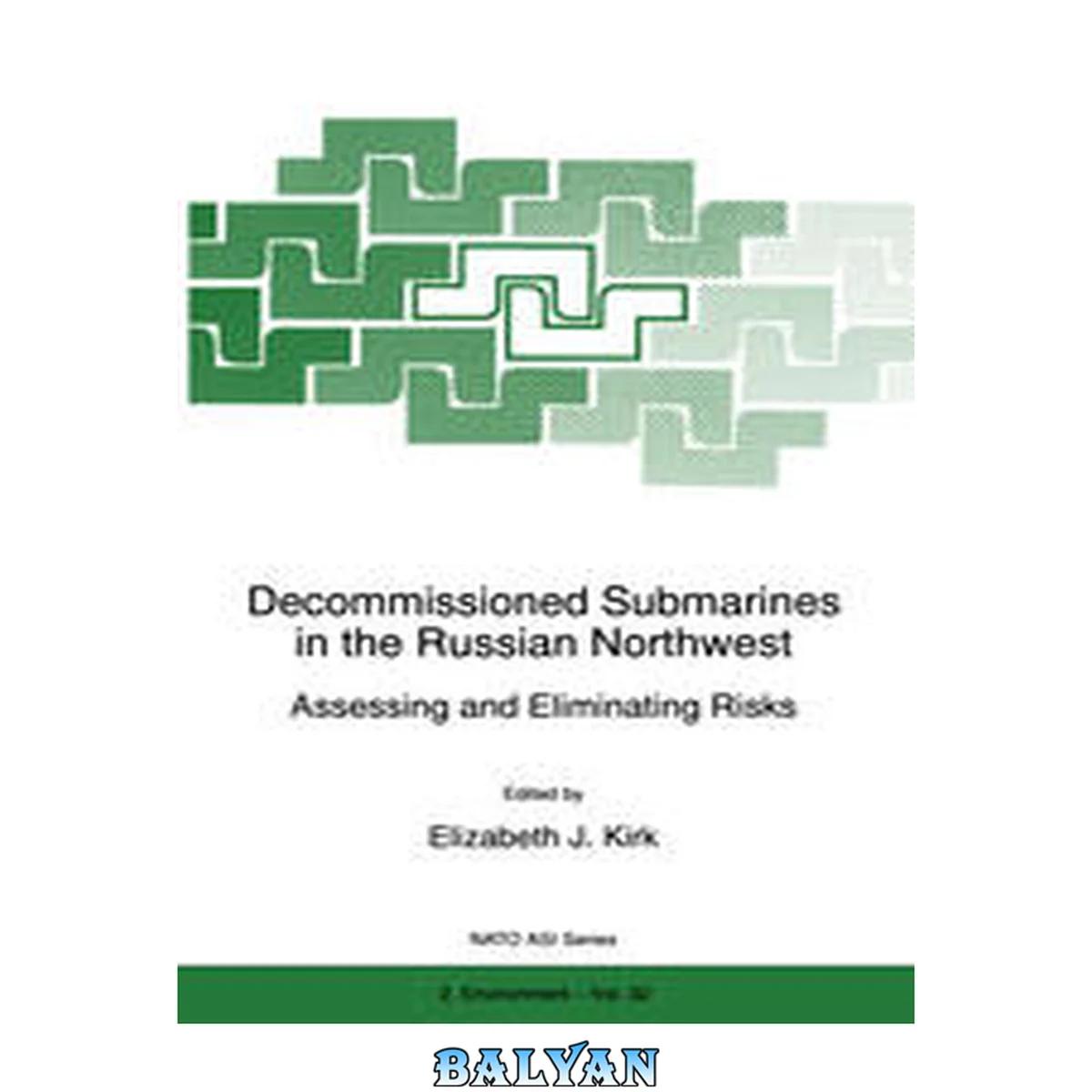 جلد کتاب Decommissioned Submarines in the Russian Northwest: Assessing and Eliminating Risks (NATO Science Partnership Subseries: 2 Book 32)