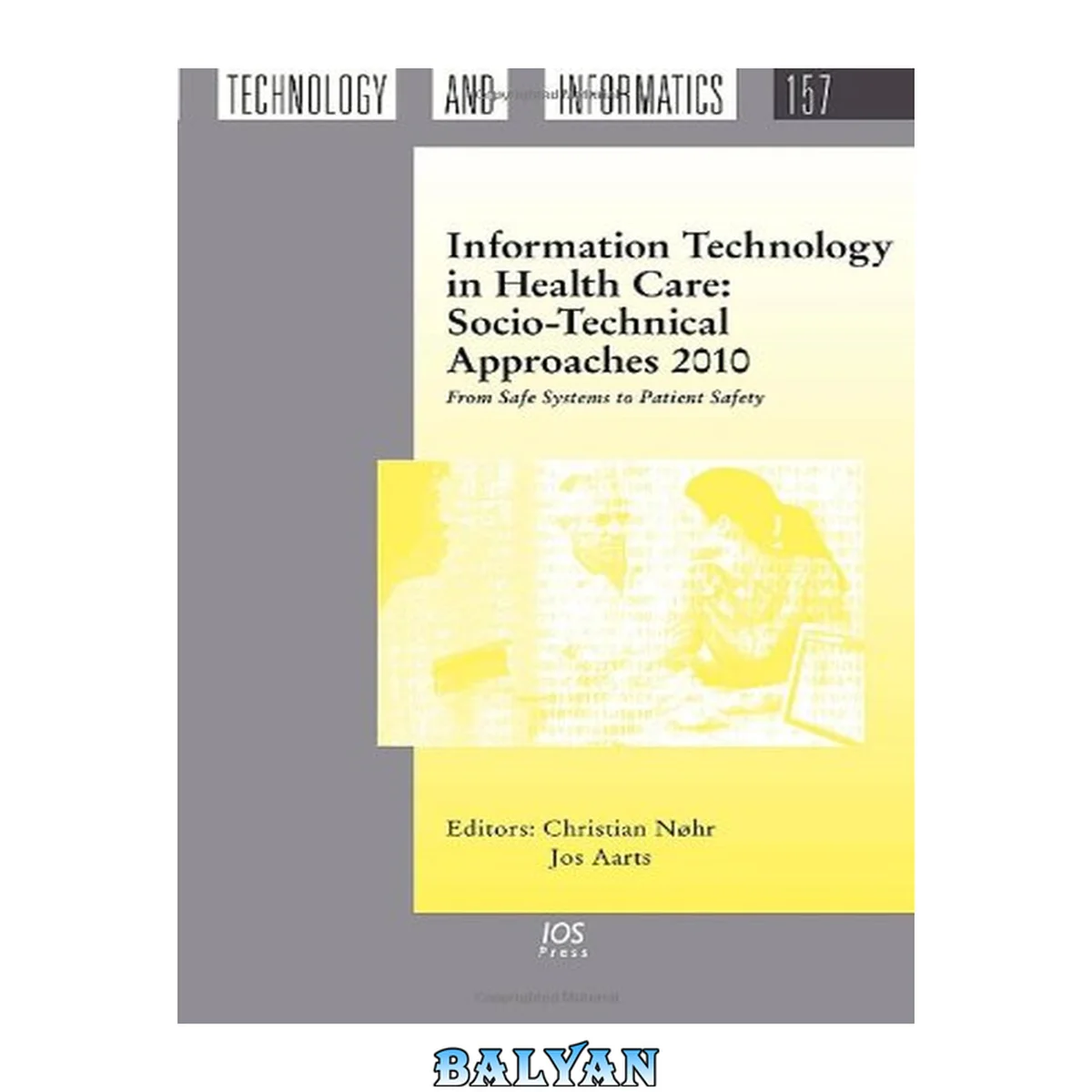 جلد کتاب Information Technology In Health Care: Socio-technical Approaches 2010:  From Safe Systems To Patient Safety (studies In Health Technology And Informatics)