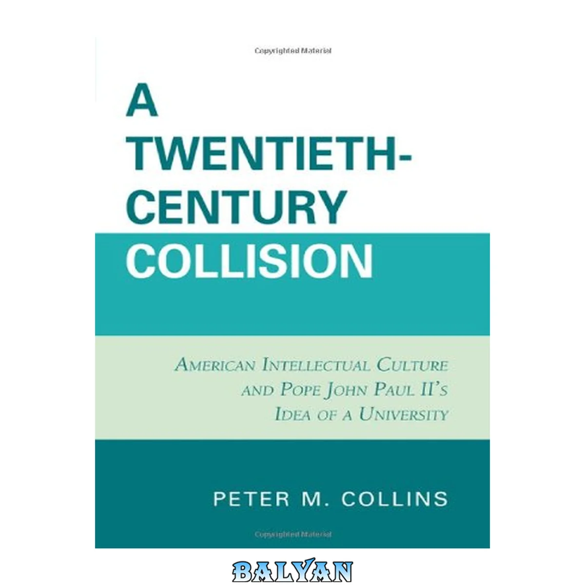 جلد کتاب A twentieth-century collision : American intellectual culture and Pope John Paul II's idea of a university