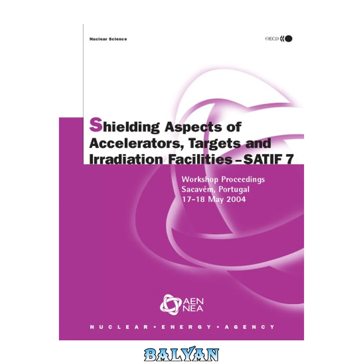 جلد کتاب Proceedings of the seventh meeting on shielding aspects of accelerators, targets and irradiation facilities : SATIF 7 : Instituto Technológico e Nuclear (ITN) Sacavém, Portugal 17-18 May 2004