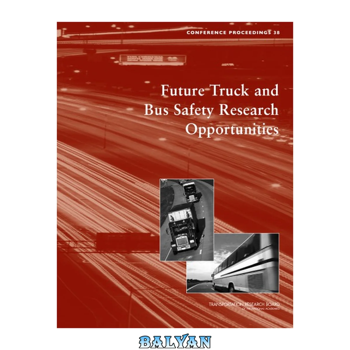 جلد کتاب Future truck and bus safety research opportunities : March 23 - 24, 2005, Arlington, Virginia