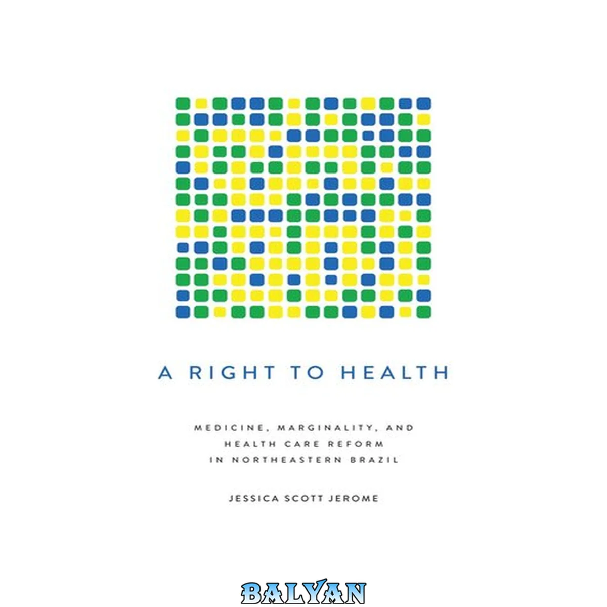 جلد کتاب A Right to Health: Medicine, Marginality, and Health Care Reform in Northeastern Brazil (Louann Atkins Temple Women &amp; Culture Series)
