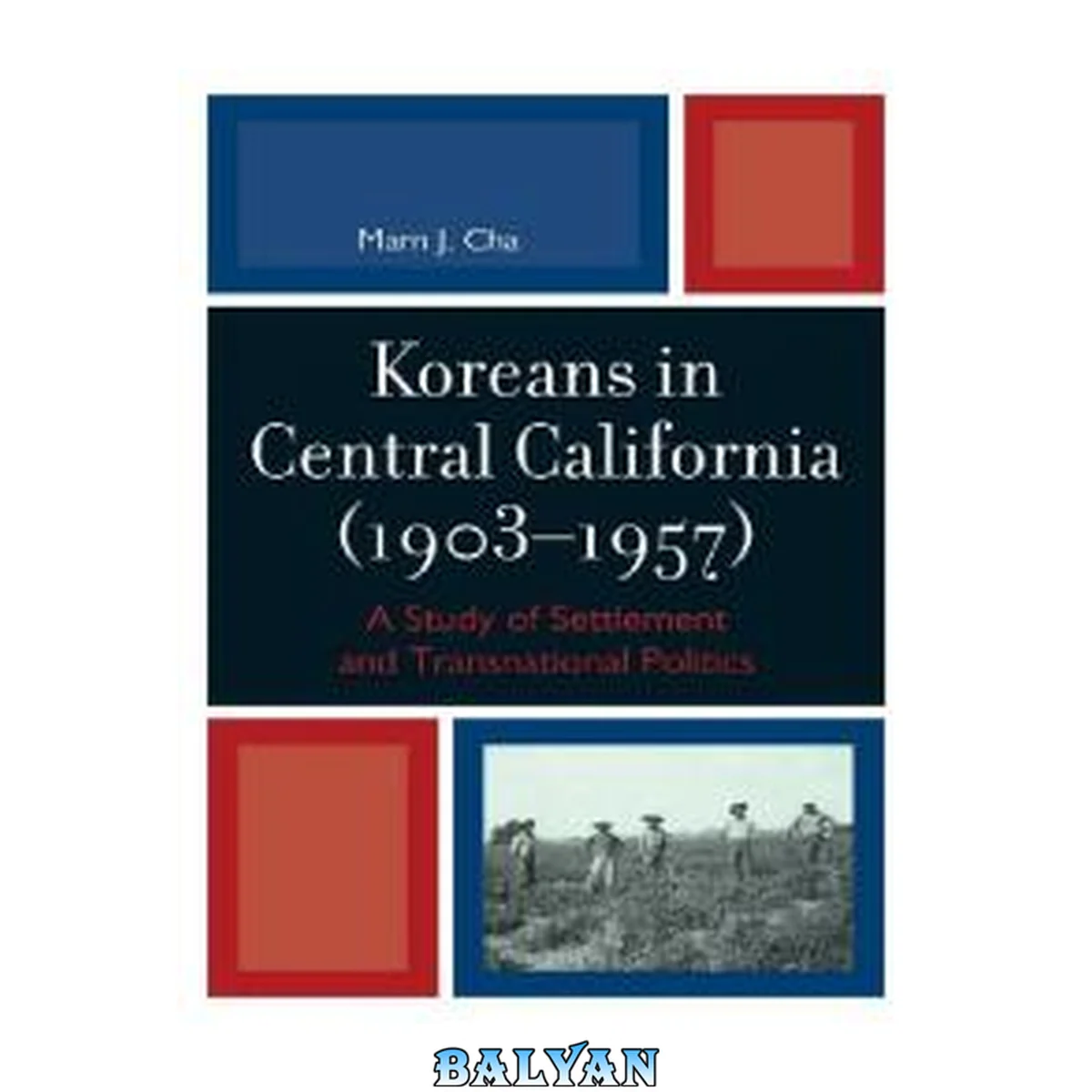 جلد کتاب Koreans in central California (1903-1957) : a study of settlement and transnational politics