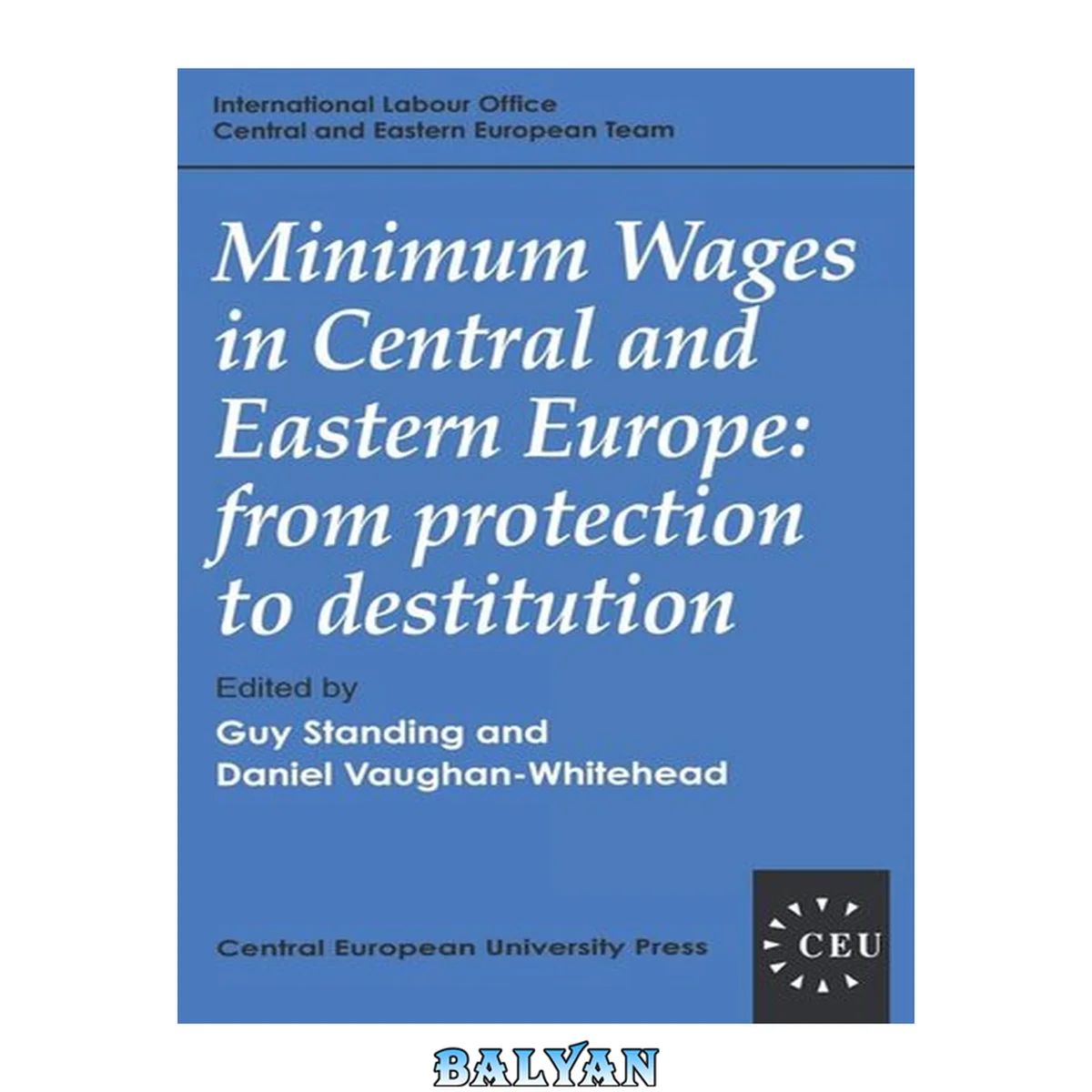 جلد کتاب Minimum Wages In Central And Eastern Europe: From Protection To Destitution (central European University Press Book)