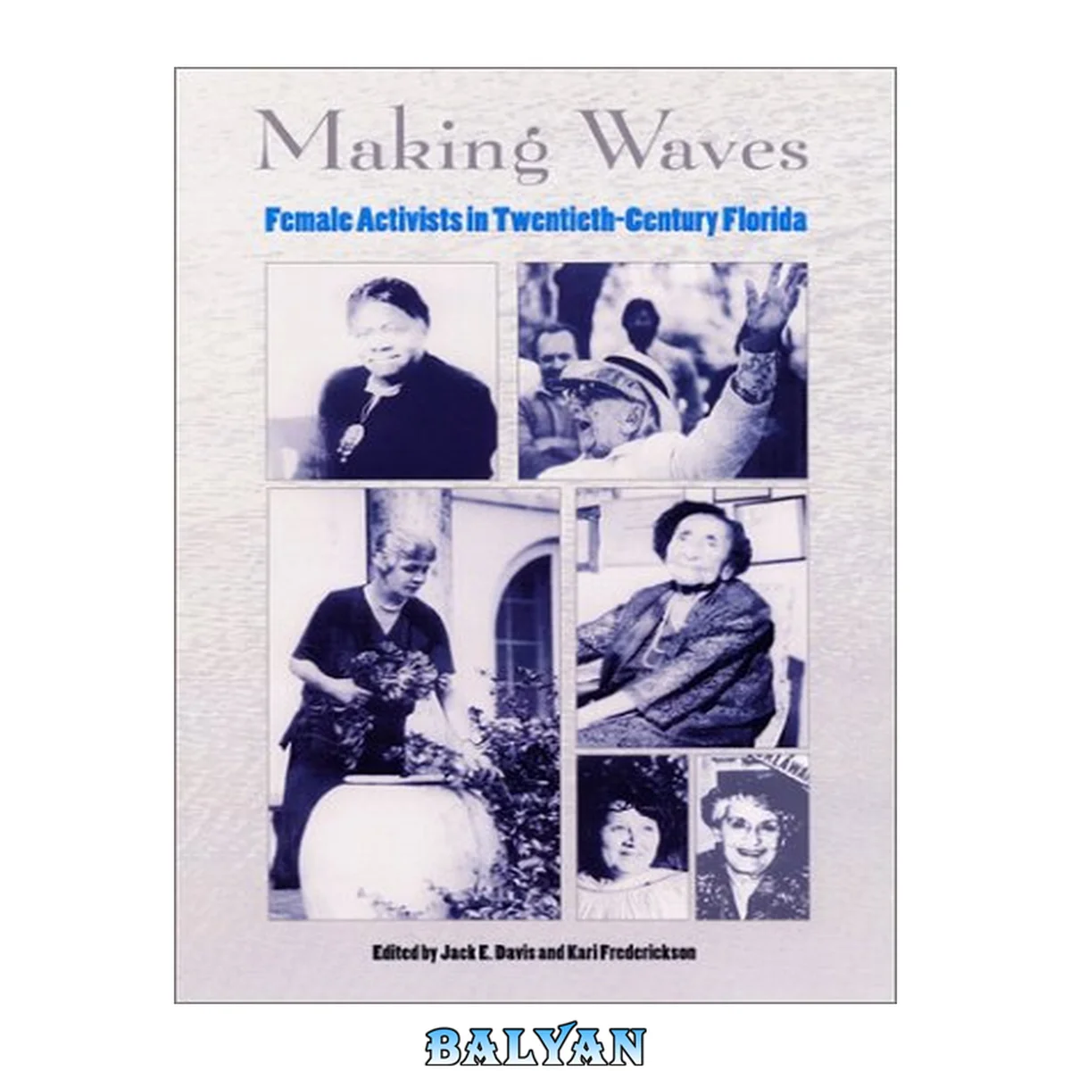 جلد کتاب Making Waves: Female Activists in Twentieth-Century Florida (The Florida History and Culture Series)
