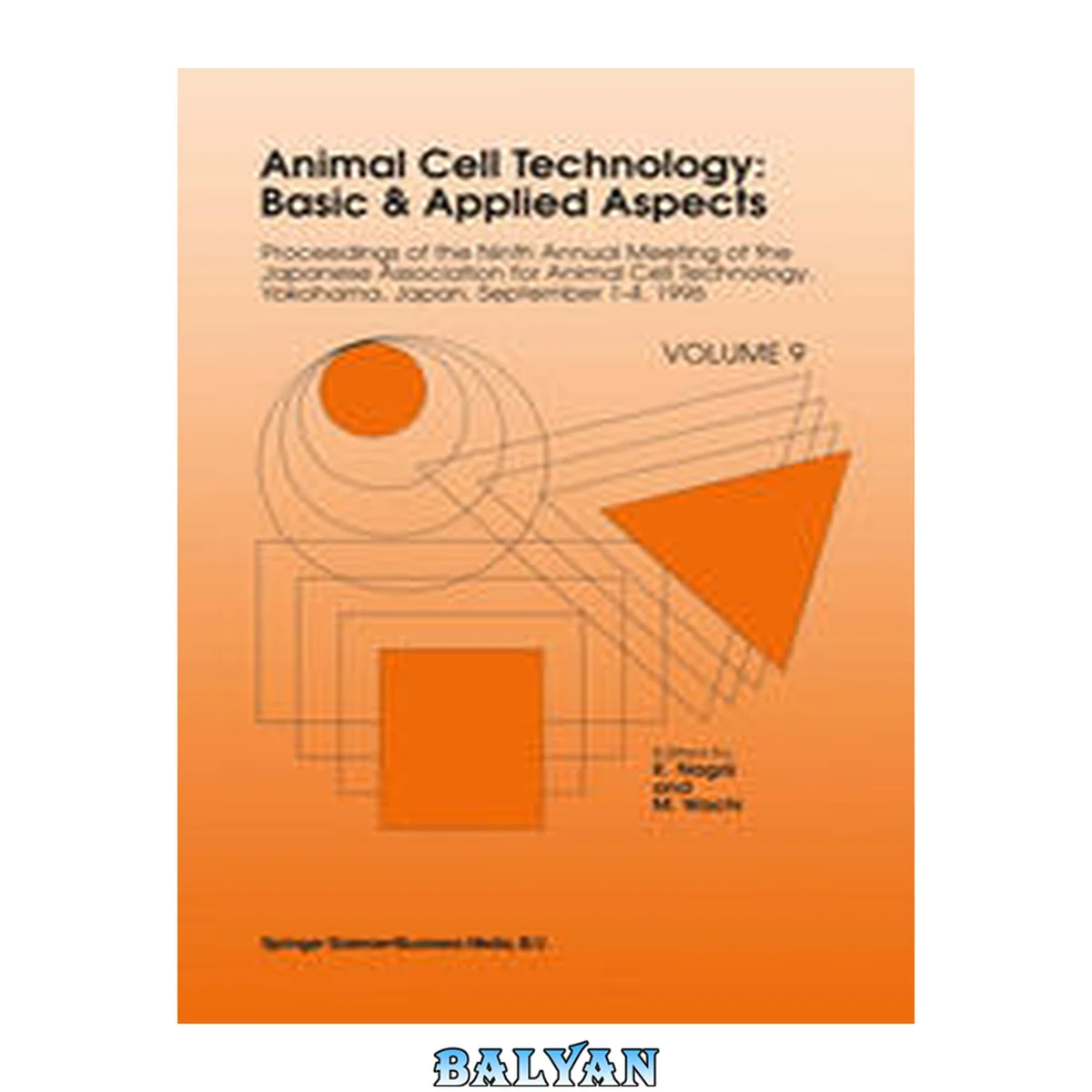جلد کتاب Animal Cell Technology: Basic &amp; Applied Aspects : Proceedings of the Ninth Annual Meeting of the Japanese Association for Animal Cell Technology, Yokohama, Japan, September 1–4, 1996