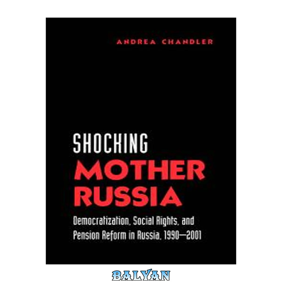 جلد کتاب Shocking Mother Russia : Democratization, Social Rights, and Pension Reform in Russia, 1990-2001