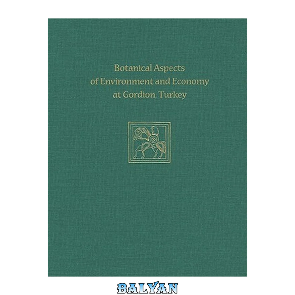 جلد کتاب Botanical Aspects of Environment and Economy at Gordion, Turkey (Gordion Special Studies)