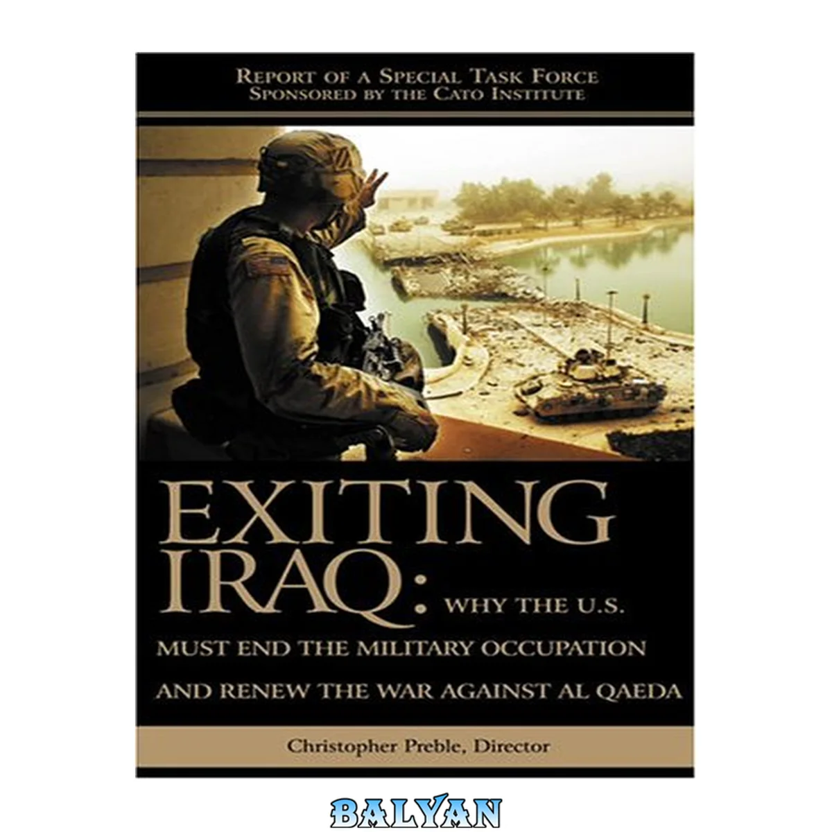 جلد کتاب Exiting Iraq : why the U.S. must end the military occupation and renew the war against Al Qaeda : report of a special task force